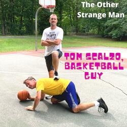 Tom Scalzo, Basketball Guy