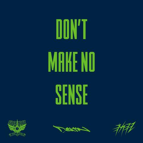 DONT MAKE NO SENSE
