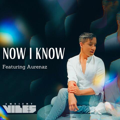 Now I Know (feat. Aurenaz)
