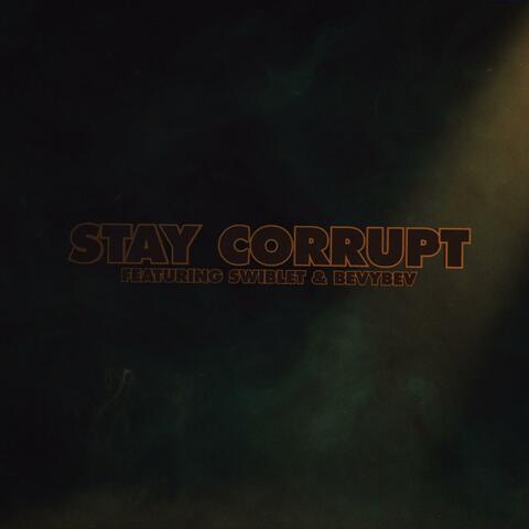 Stay Corrupt (feat. Swiblet & BevyBev)