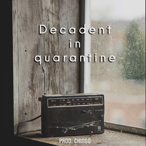 Decadent in quarantine