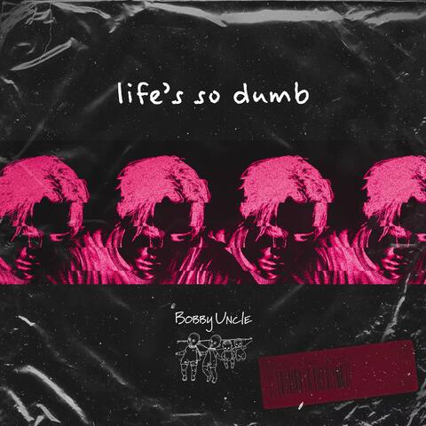 Life's so Dumb