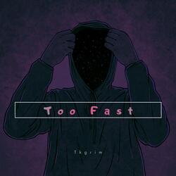 Too Fast