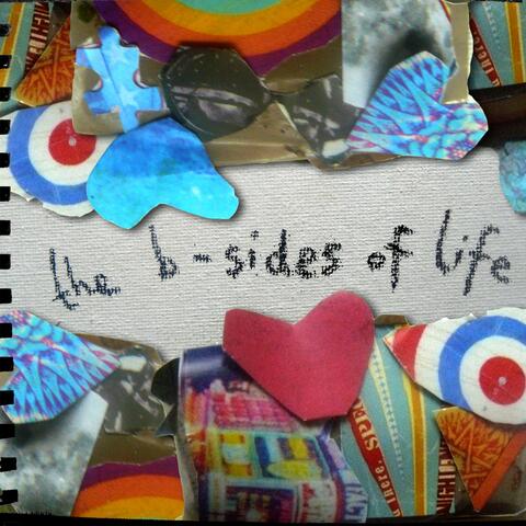 The B-Sides Of Life