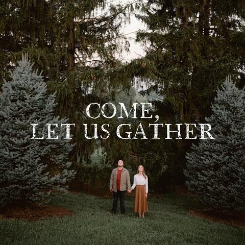 Come, Let Us Gather