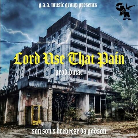 Lord Use That Pain (feat. DreBeeze Da Godson)