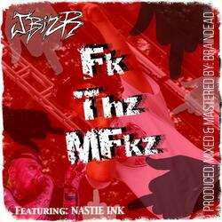 Fk Thz MFkz (feat. Nastie Ink)