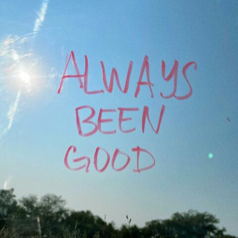 Always Been Good