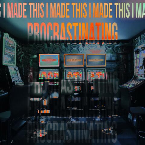 I Made This Procrastinating