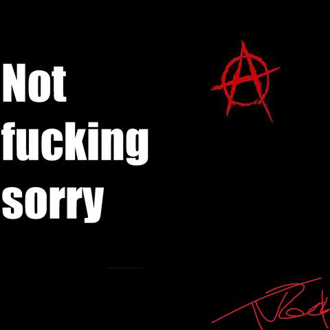 Not Fucking Sorry