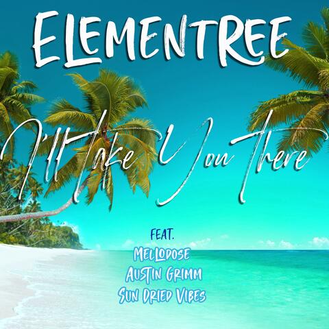 I'll Take You There (feat. Mellodose, Austin Grimm & Sun-Dried Vibes)