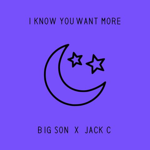 I Know You Want More (feat. Jack C)