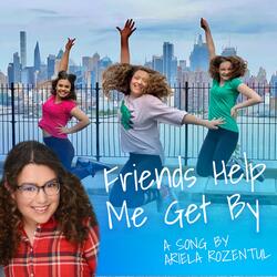 Friends Help Me Get By