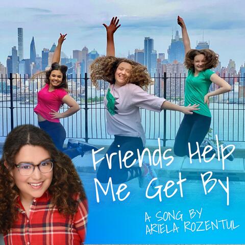 Friends Help Me Get By