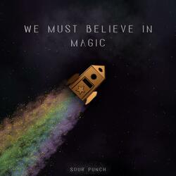 We Must Believe in Magic
