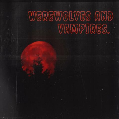 WEREWOLVES AND VAMPIRES