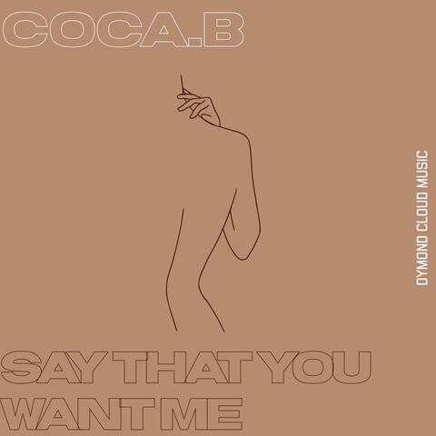 Say That You Want Me (feat. Coca.B)