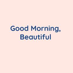 Good Morning, Beautiful