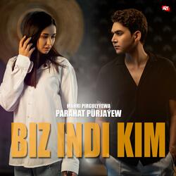 Biz indi kim (feat. Parajat Purje & Myahri Pirgulyyewa)