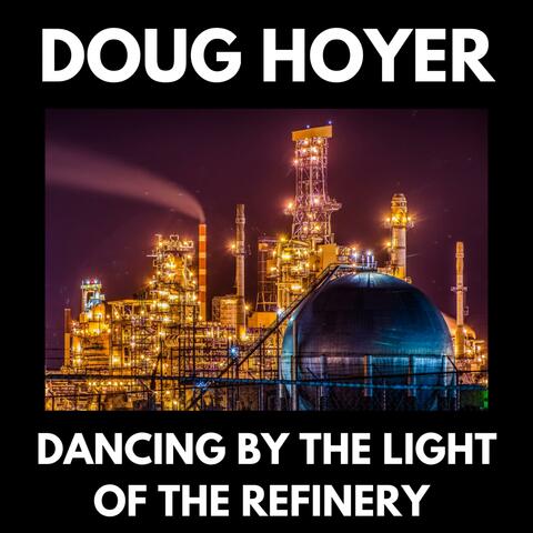 Dancing By The Light Of The Refinery