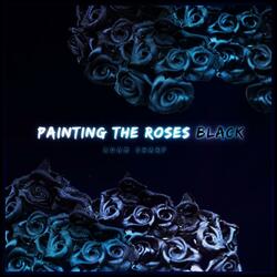 Painting The Roses Black