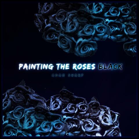 Painting The Roses Black