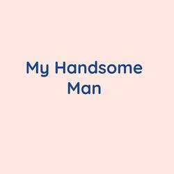 My Handsome Man