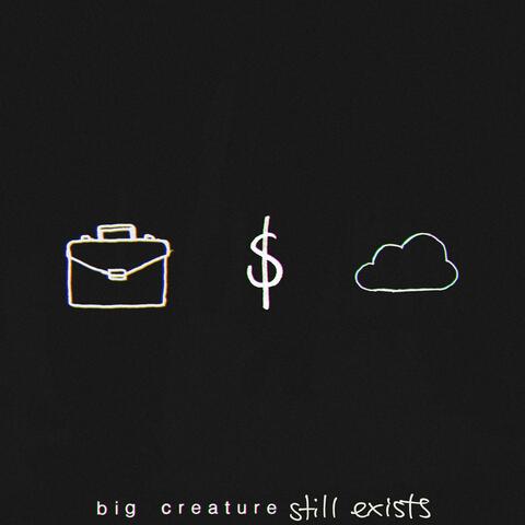 big creature still exists