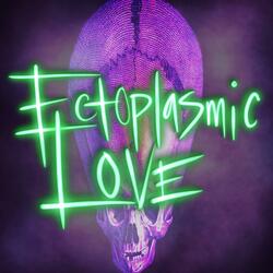 Ectoplasmic Love
