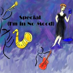 Special (I'm in No Mood)