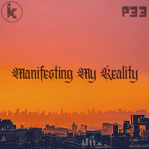 MANIFESTING MY REALITY