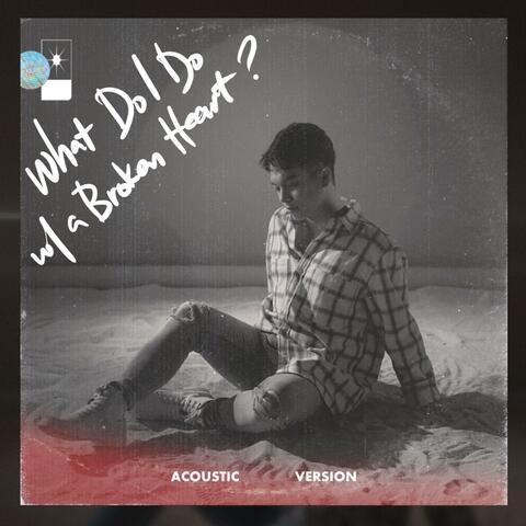 What Do I Do With A Broken Heart? (Acoustic Version)