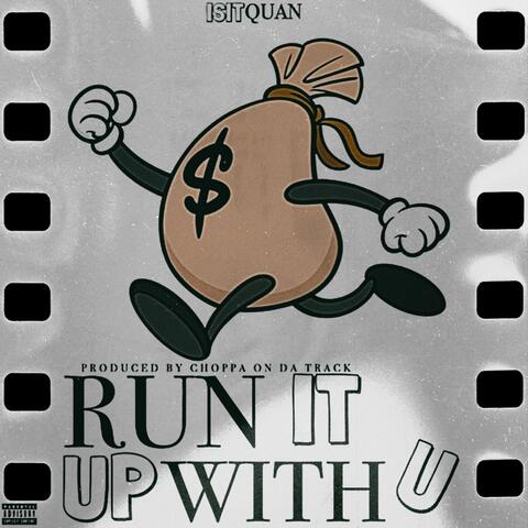Run it up with you