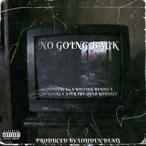 No Going Back (feat. Bfranks Da Microphone Strangla, J-Tek The Utah Konnect & Willie G Bently)