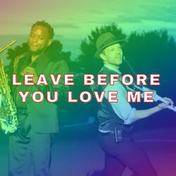Leave Before You Love Me