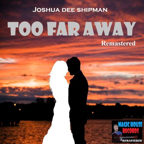 Too Far Away (Remastered)