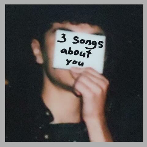3 Songs About You