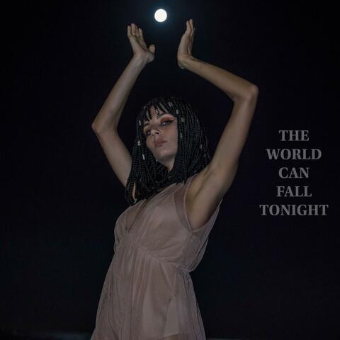 The world can fall tonight