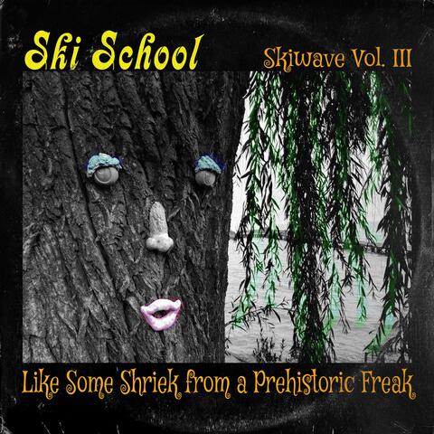 Skiwave Vol. III: Like Some Shriek From a Prehistoric Freak