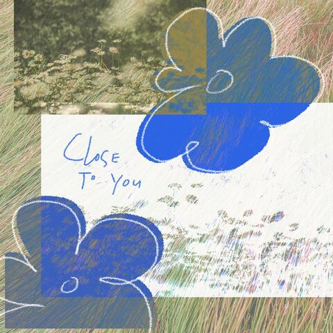 Close To You