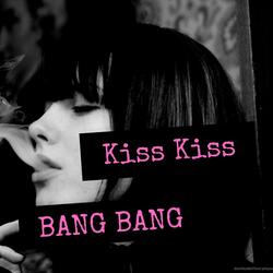 Kiss Kiss BANG BANG