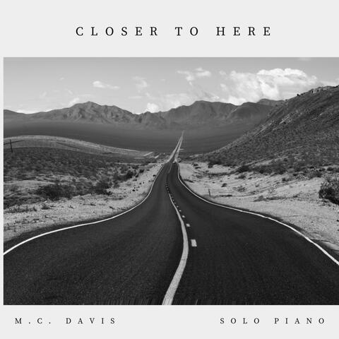 Closer To Here