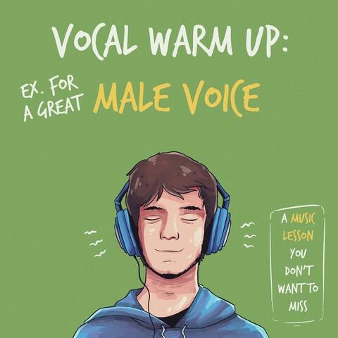 Vocal Warm Up: Exercises For A Great Male Voice