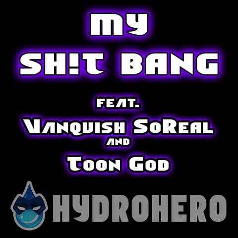 MY SH!T BANG (feat. Vanquish SoReal & Toon God)