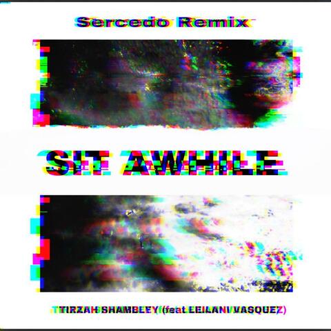Sit Awhile (feat. Leilani Vasquez) [Sercedo Remix]