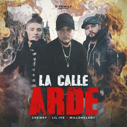 La Calle Arde (feat. Chewey & Millz Melody)