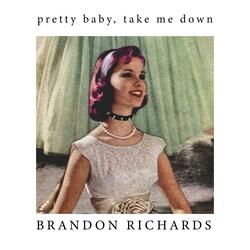 Pretty Baby, Take Me Down