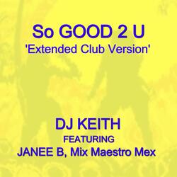 SO GOOD 2 U (Extended Club Mix) (feat. JANEE B & Mix Maestro Mex)