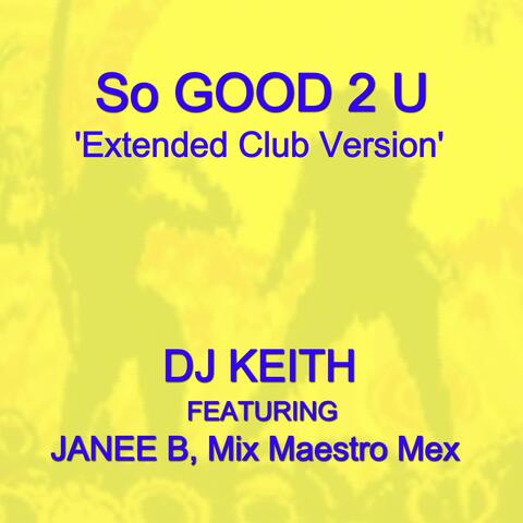 SO GOOD 2 U (Extended Club Mix) (feat. JANEE B & Mix Maestro Mex)