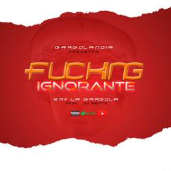 Fucking Ignorante